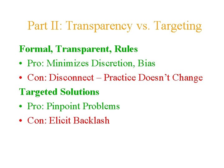 Part II: Transparency vs. Targeting Formal, Transparent, Rules • Pro: Minimizes Discretion, Bias •