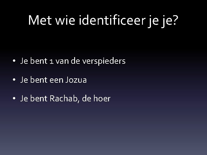 Met wie identificeer je je? • Je bent 1 van de verspieders • Je