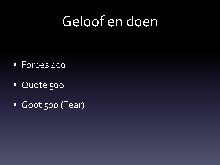 Geloof en doen • Forbes 400 • Quote 500 • Goot 500 (Tear) 