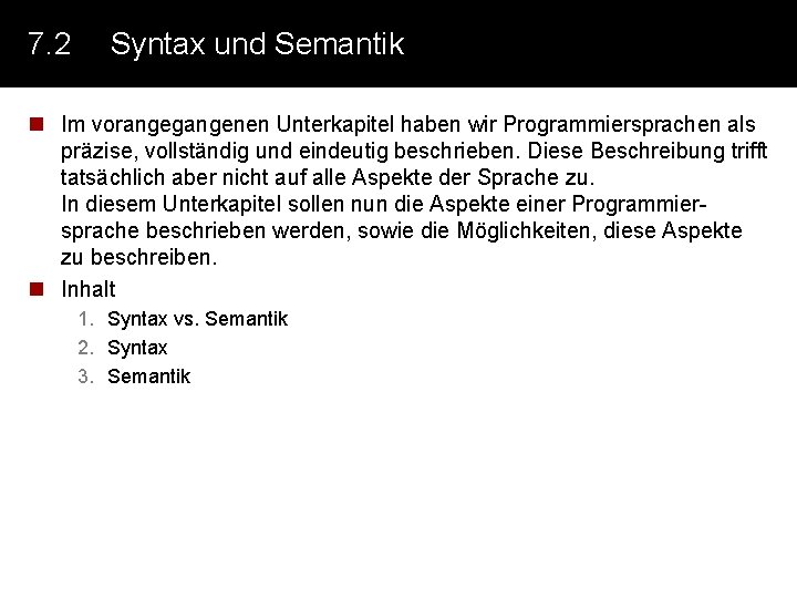 7. 2 Syntax und Semantik n Im vorangegangenen Unterkapitel haben wir Programmiersprachen als präzise,