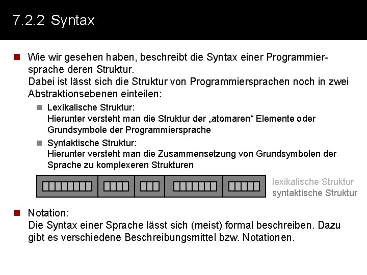 7. 2. 2 Syntax n Wie wir gesehen haben, beschreibt die Syntax einer Programmiersprache