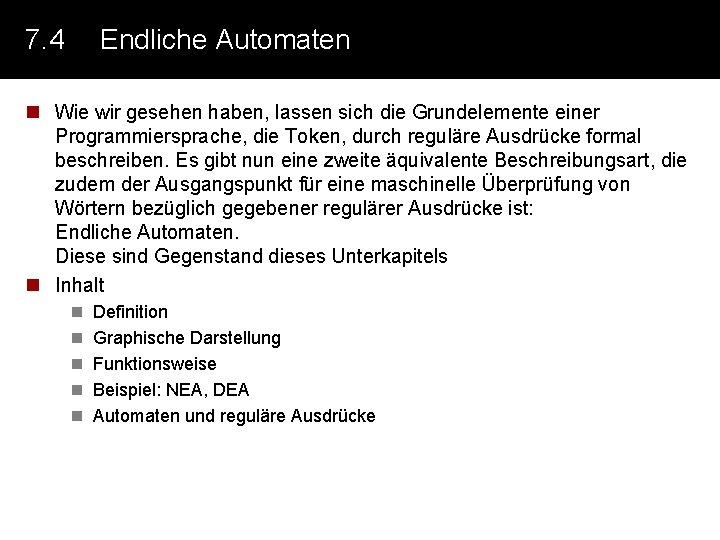 7. 4 Endliche Automaten n Wie wir gesehen haben, lassen sich die Grundelemente einer