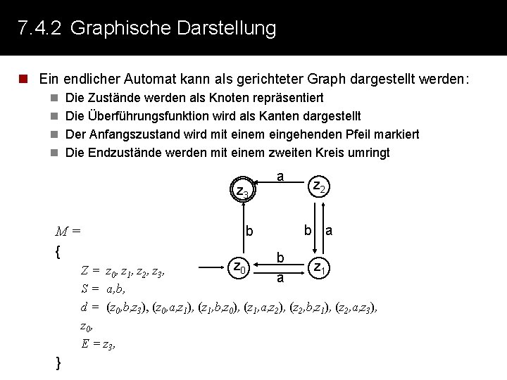 7. 4. 2 Graphische Darstellung n Ein endlicher Automat kann als gerichteter Graph dargestellt