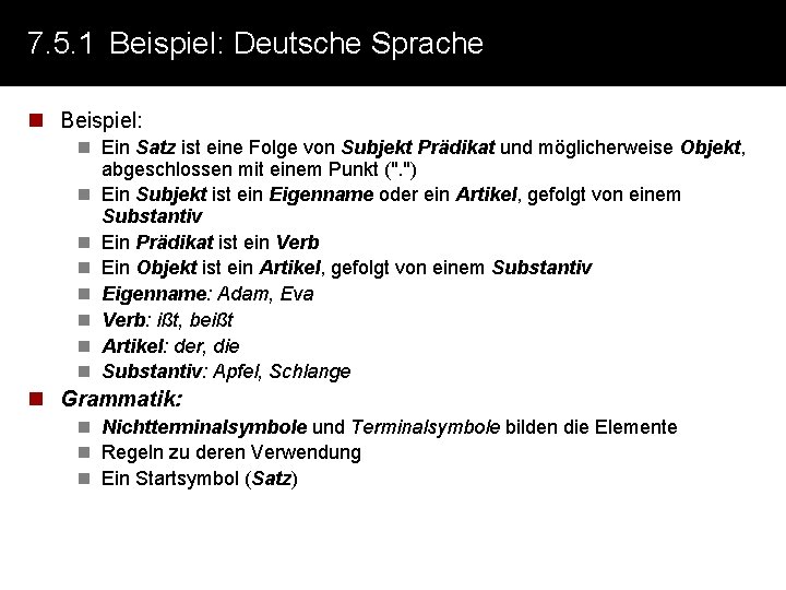 7. 5. 1 Beispiel: Deutsche Sprache n Beispiel: n Ein Satz ist eine Folge