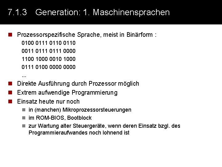 7. 1. 3 Generation: 1. Maschinensprachen n Prozessorspezifische Sprache, meist in Binärform : 0100