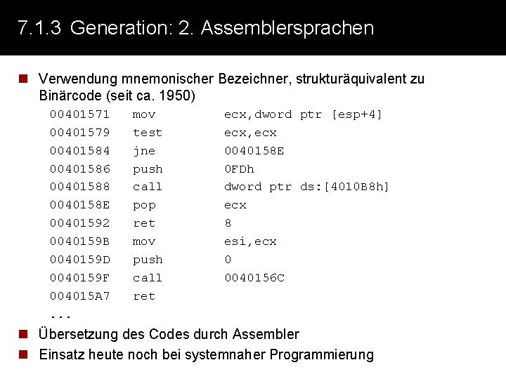 7. 1. 3 Generation: 2. Assemblersprachen n Verwendung mnemonischer Bezeichner, strukturäquivalent zu Binärcode (seit