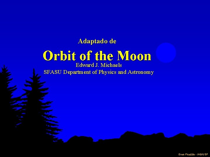 Adaptado de Orbit. Edward of the Moon J. Michaels SFASU Department of Physics and