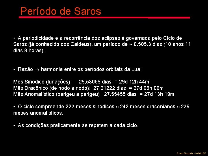 Período de Saros • A periodicidade e a recorrência dos eclipses é governada pelo