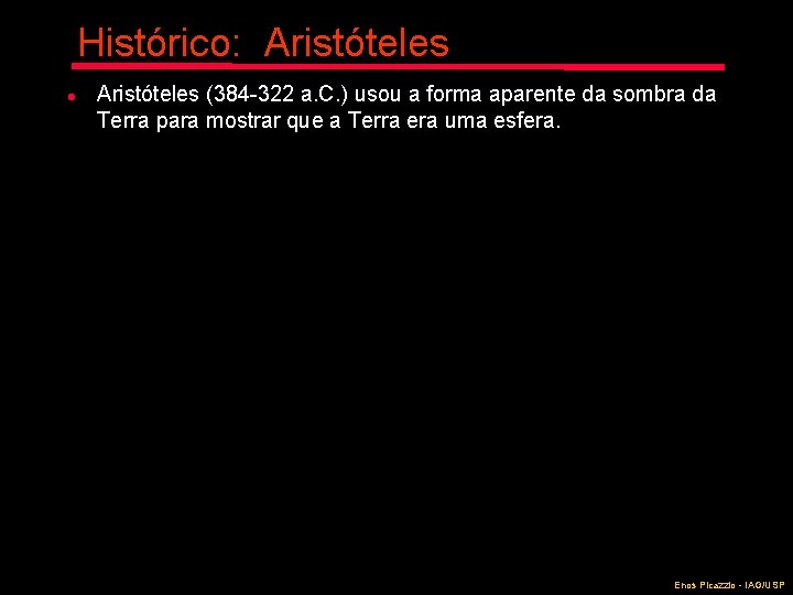 Histórico: Aristóteles l Aristóteles (384 -322 a. C. ) usou a forma aparente da