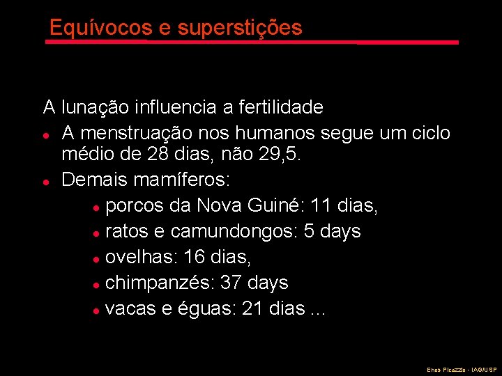 Equívocos e superstições A lunação influencia a fertilidade l A menstruação nos humanos segue