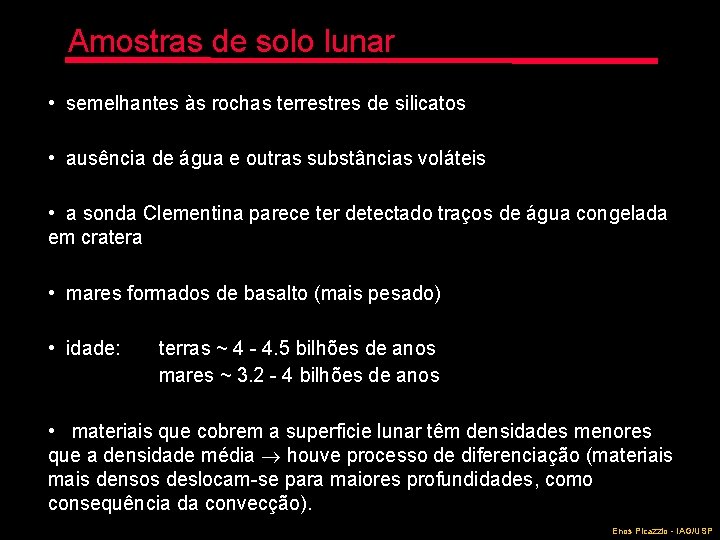 Amostras de solo lunar • semelhantes às rochas terrestres de silicatos • ausência de
