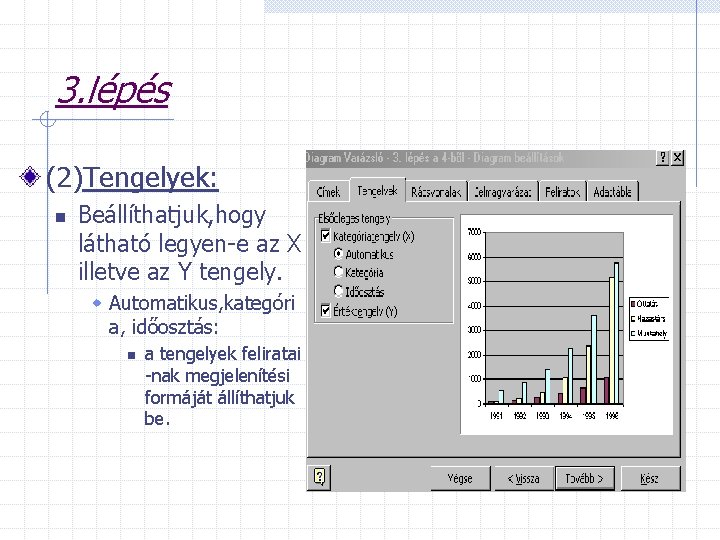 3. lépés (2)Tengelyek: n Beállíthatjuk, hogy látható legyen-e az X illetve az Y tengely.