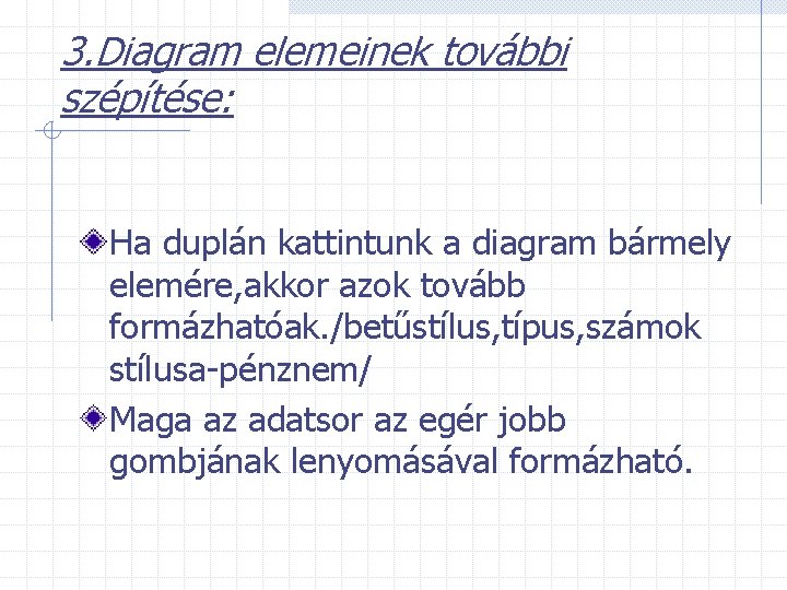 3. Diagram elemeinek további szépítése: Ha duplán kattintunk a diagram bármely elemére, akkor azok