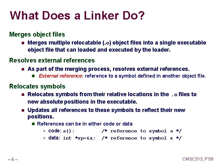 What Does a Linker Do? Merges object files n Merges multiple relocatable (. o)