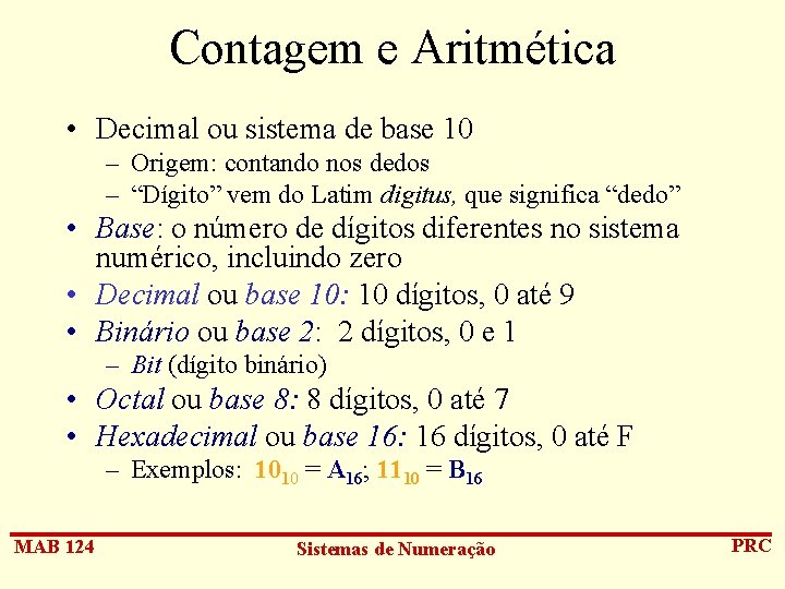 Contagem e Aritmética • Decimal ou sistema de base 10 – Origem: contando nos