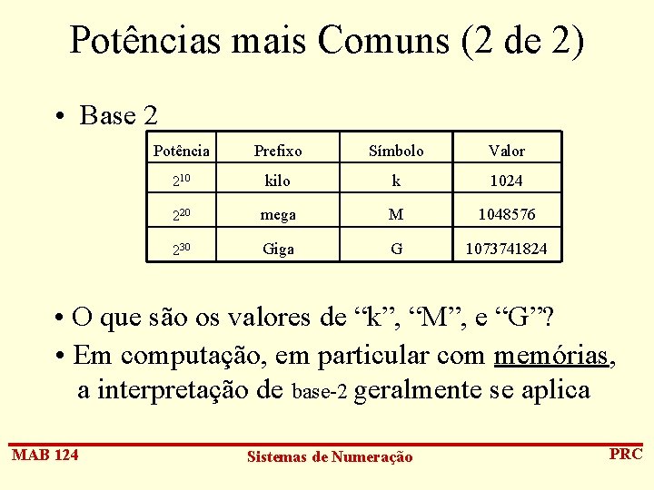 Potências mais Comuns (2 de 2) • Base 2 Potência Prefixo Símbolo Valor 210