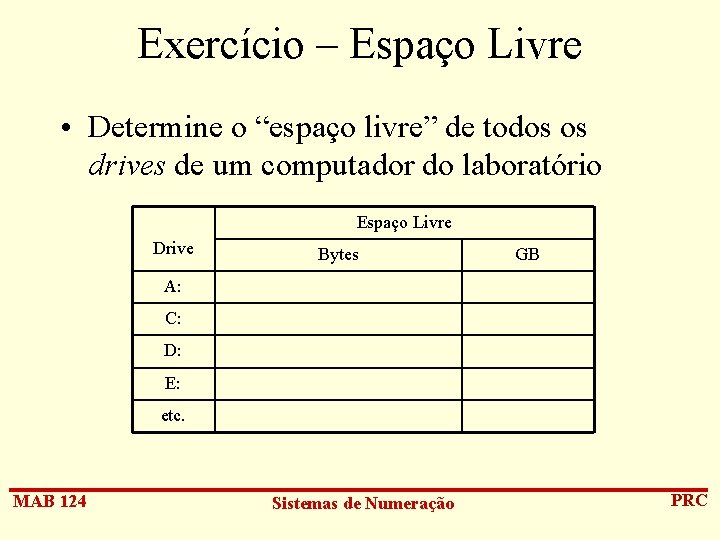 Exercício – Espaço Livre • Determine o “espaço livre” de todos os drives de