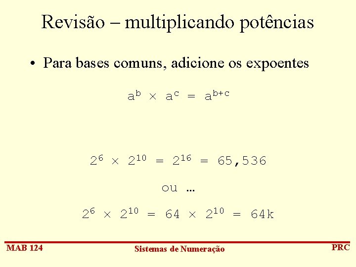 Revisão – multiplicando potências • Para bases comuns, adicione os expoentes ab ac =