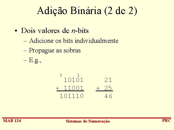 Adição Binária (2 de 2) • Dois valores de n-bits – Adicione os bits