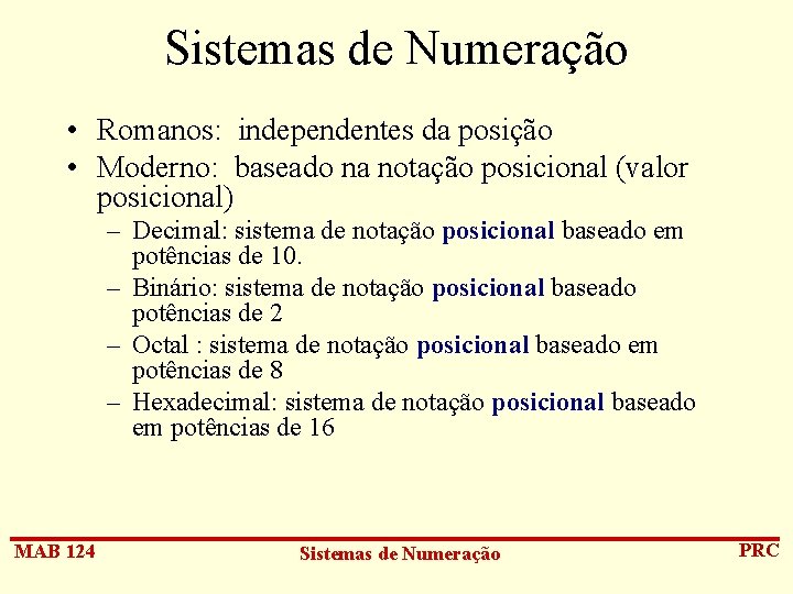 Sistemas de Numeração • Romanos: independentes da posição • Moderno: baseado na notação posicional