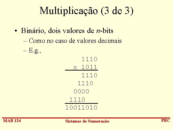 Multiplicação (3 de 3) • Binário, dois valores de n-bits – Como no caso