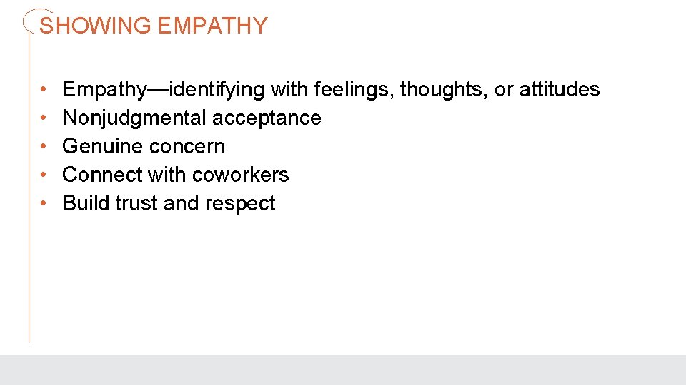 SHOWING EMPATHY • • • Empathy—identifying with feelings, thoughts, or attitudes Nonjudgmental acceptance Genuine