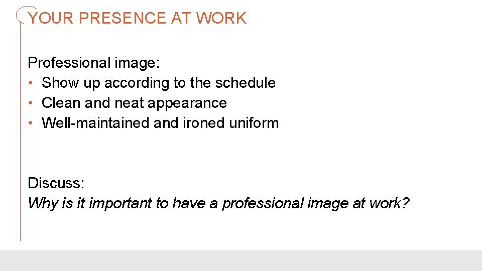 YOUR PRESENCE AT WORK Professional image: • Show up according to the schedule •