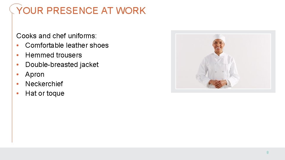 YOUR PRESENCE AT WORK Cooks and chef uniforms: • Comfortable leather shoes • Hemmed
