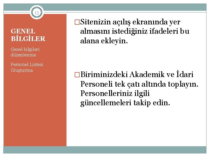 13 �Sitenizin açılış ekranında yer GENEL BİLGİLER almasını istediğiniz ifadeleri bu alana ekleyin. Genel