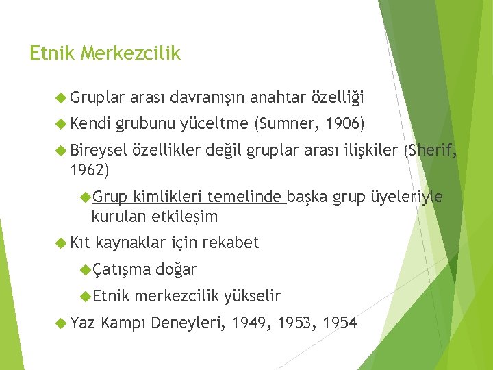Etnik Merkezcilik Gruplar Kendi arası davranışın anahtar özelliği grubunu yüceltme (Sumner, 1906) Bireysel özellikler