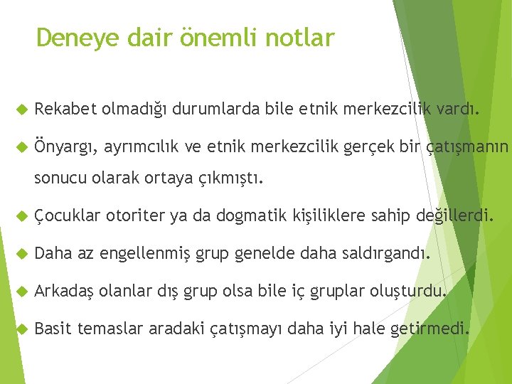 Deneye dair önemli notlar Rekabet olmadığı durumlarda bile etnik merkezcilik vardı. Önyargı, ayrımcılık ve