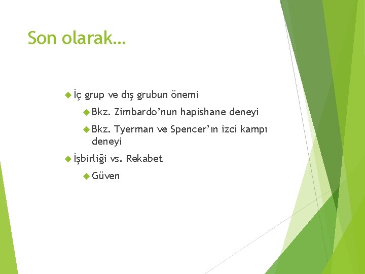 Son olarak… İç grup ve dış grubun önemi Bkz. Zimbardo’nun hapishane deneyi Bkz. Tyerman
