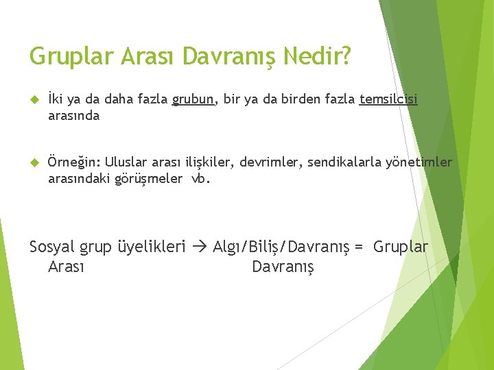 Gruplar Arası Davranış Nedir? İki ya da daha fazla grubun, bir ya da birden