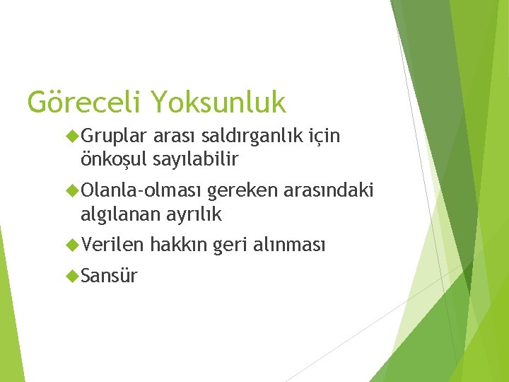 Göreceli Yoksunluk Gruplar arası saldırganlık için önkoşul sayılabilir Olanla-olması gereken arasındaki algılanan ayrılık Verilen