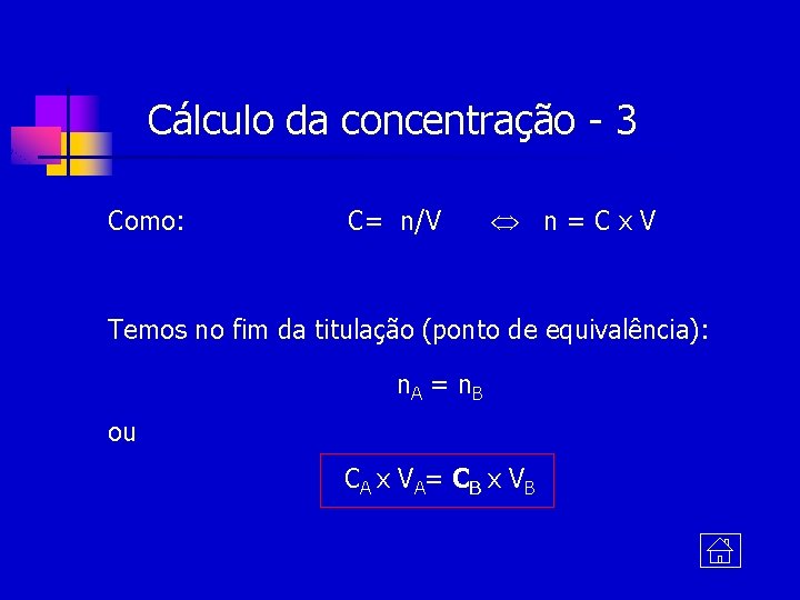 Cálculo da concentração - 3 Como: C= n/V n=Cx. V Temos no fim da