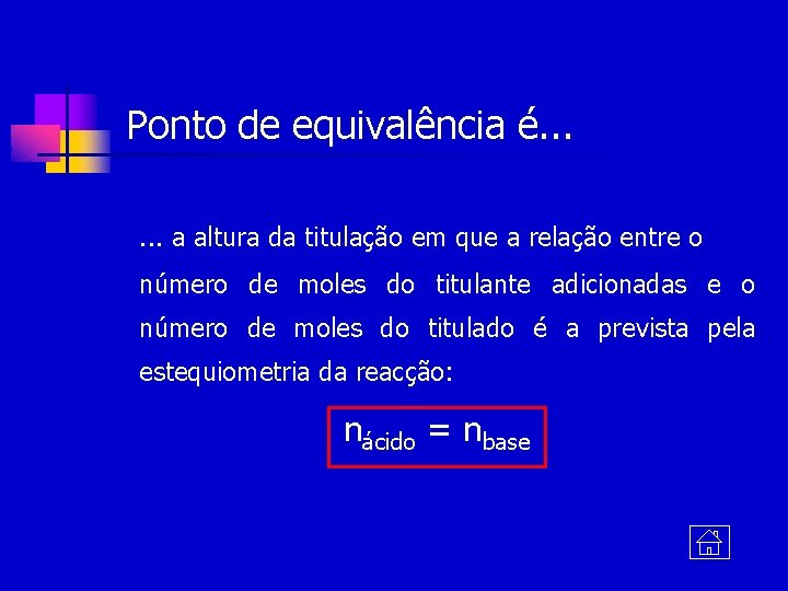 Ponto de equivalência é. . . a altura da titulação em que a relação