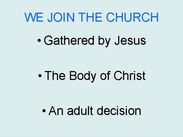 WE JOIN THE CHURCH • Gathered by Jesus • The Body of Christ •