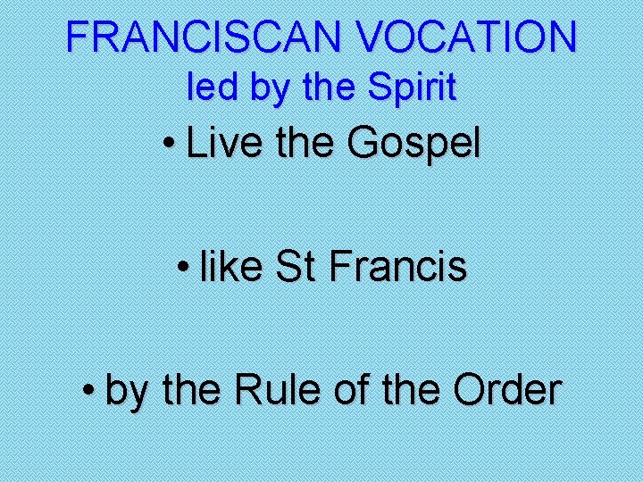 FRANCISCAN VOCATION led by the Spirit • Live the Gospel • like St Francis