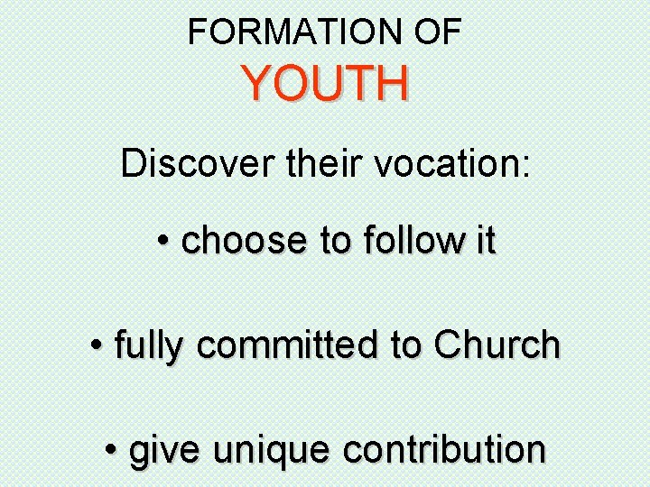 FORMATION OF YOUTH Discover their vocation: • choose to follow it • fully committed