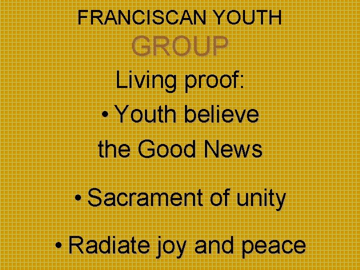 FRANCISCAN YOUTH GROUP Living proof: • Youth believe the Good News • Sacrament of