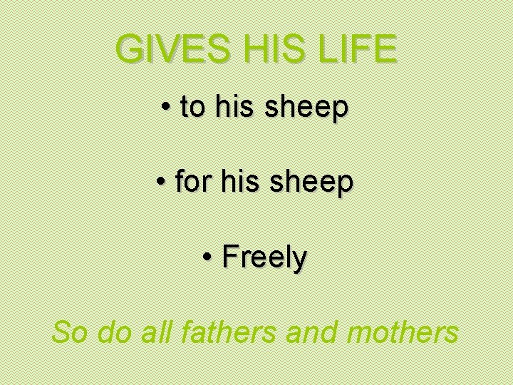 GIVES HIS LIFE • to his sheep • for his sheep • Freely So
