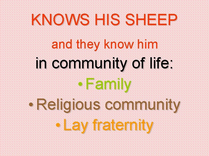 KNOWS HIS SHEEP and they know him in community of life: • Family •