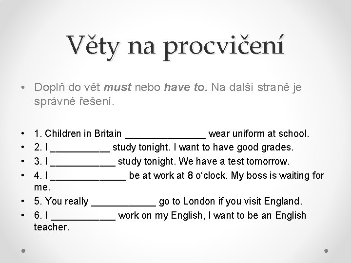 Věty na procvičení • Doplň do vět must nebo have to. Na další straně