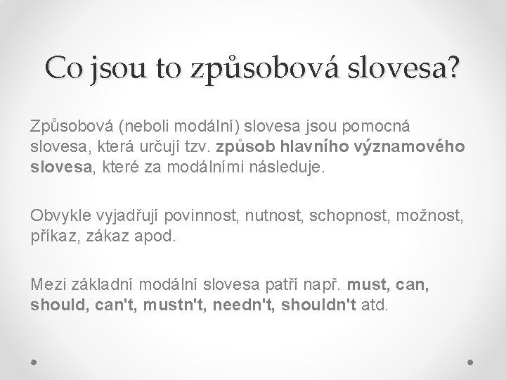 Co jsou to způsobová slovesa? Způsobová (neboli modální) slovesa jsou pomocná slovesa, která určují
