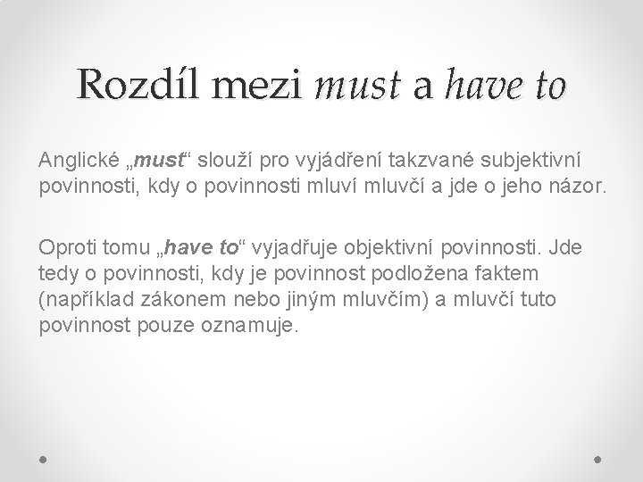 Rozdíl mezi must a have to Anglické „must“ slouží pro vyjádření takzvané subjektivní povinnosti,