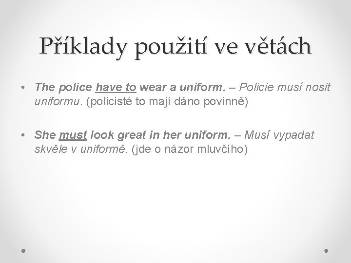 Příklady použití ve větách • The police have to wear a uniform. – Policie