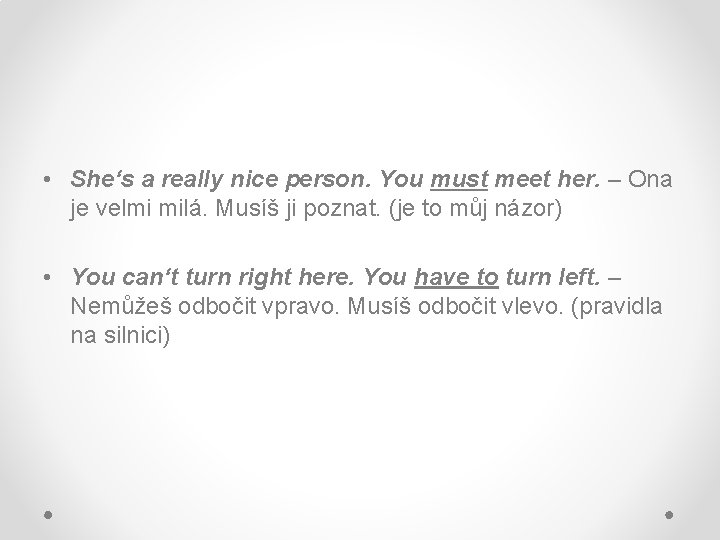  • She‘s a really nice person. You must meet her. – Ona je