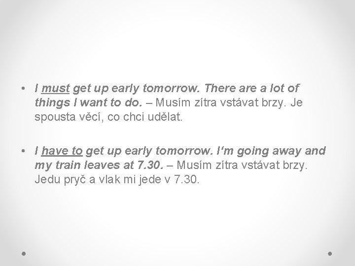  • I must get up early tomorrow. There a lot of things I