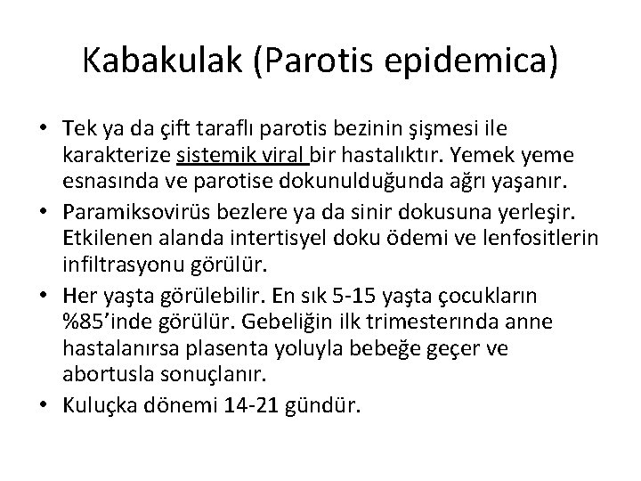 Kabakulak (Parotis epidemica) • Tek ya da çift taraflı parotis bezinin şişmesi ile karakterize