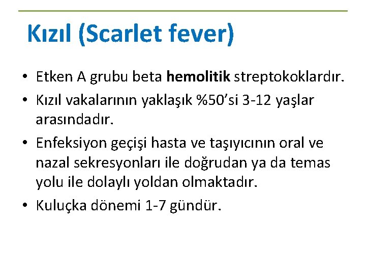 Kızıl (Scarlet fever) • Etken A grubu beta hemolitik streptokoklardır. • Kızıl vakalarının yaklaşık